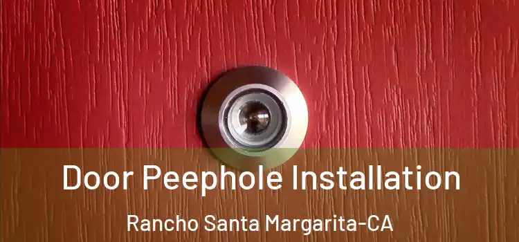 Door Peephole Installation Rancho Santa Margarita-CA
