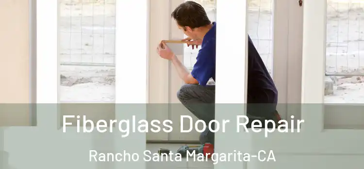 Fiberglass Door Repair Rancho Santa Margarita-CA