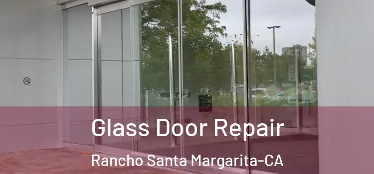 Glass Door Repair Rancho Santa Margarita-CA